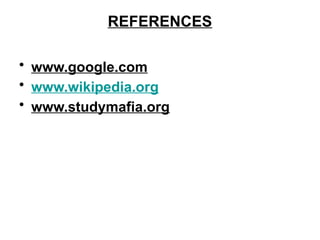 • www.google.com
• www.wikipedia.org
• www.studymafia.org
REFERENCES
 