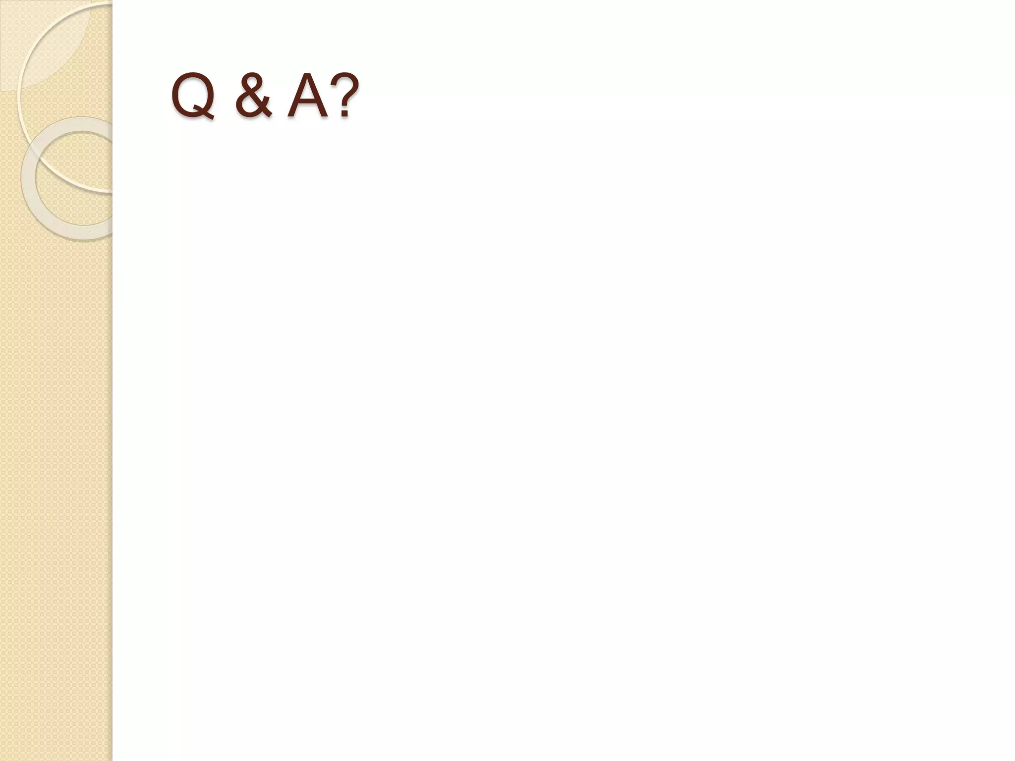 Q & A? 
