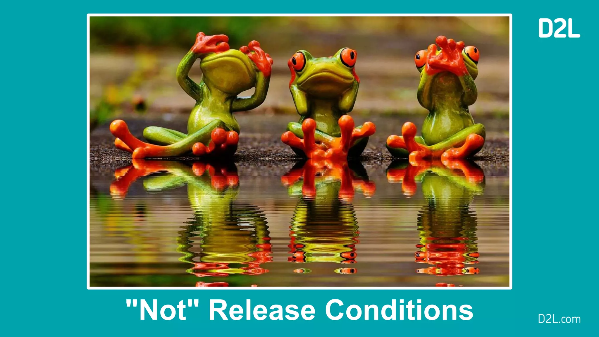 "Not" Release Conditions
 