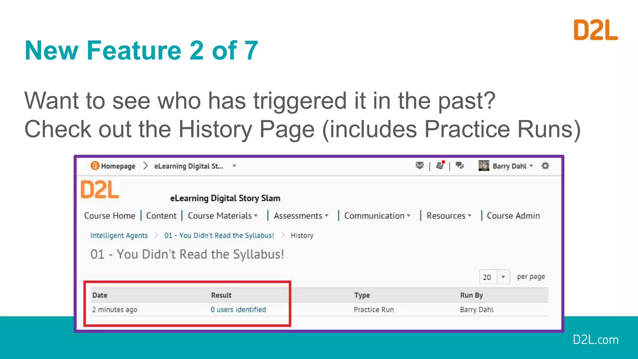 New Feature 2 of 7
Want to see who has triggered it in the past?
Check out the History Page (includes Practice Runs)
 