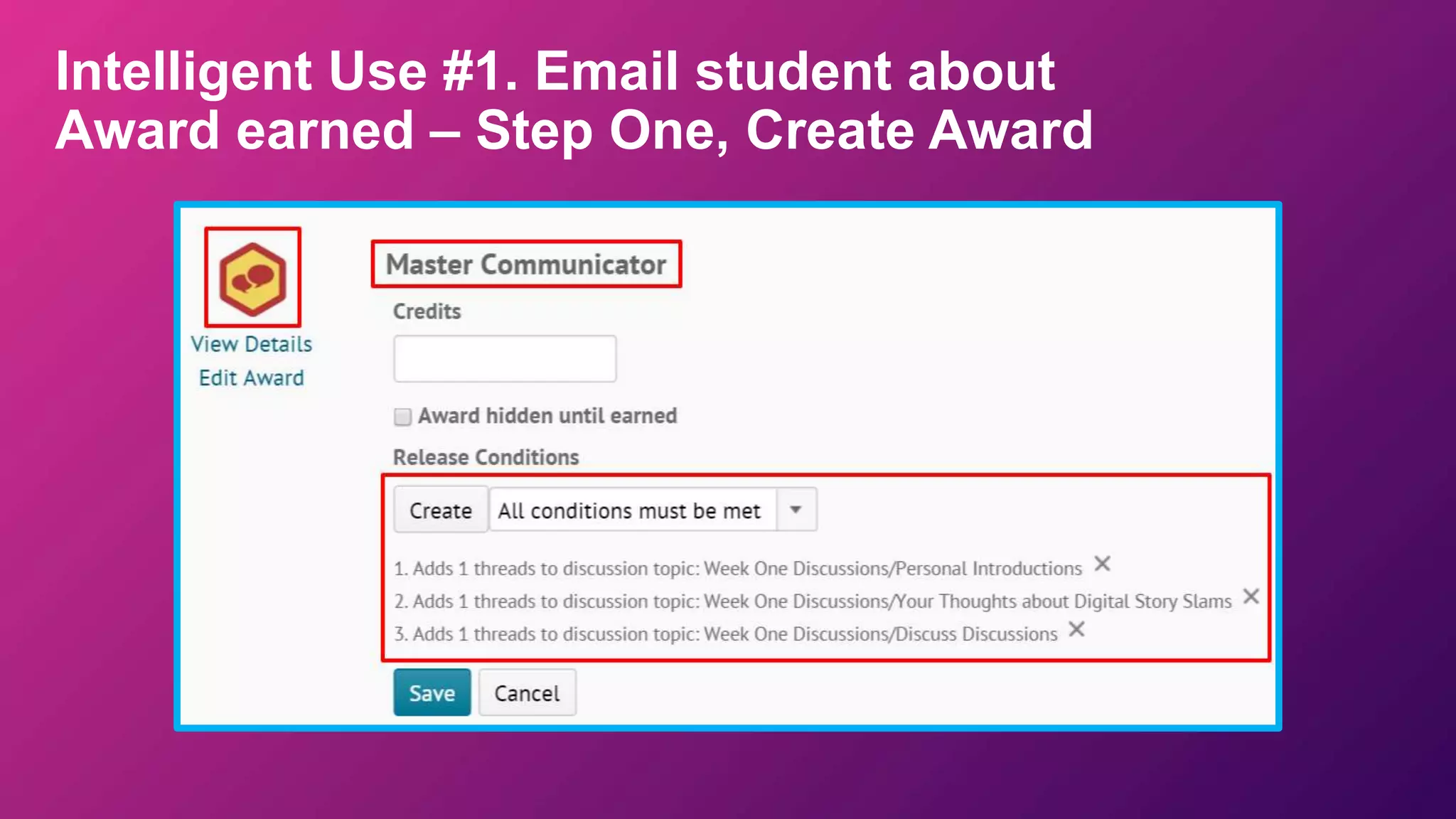Intelligent Use #1. Email student about
Award earned – Step One, Create Award
 