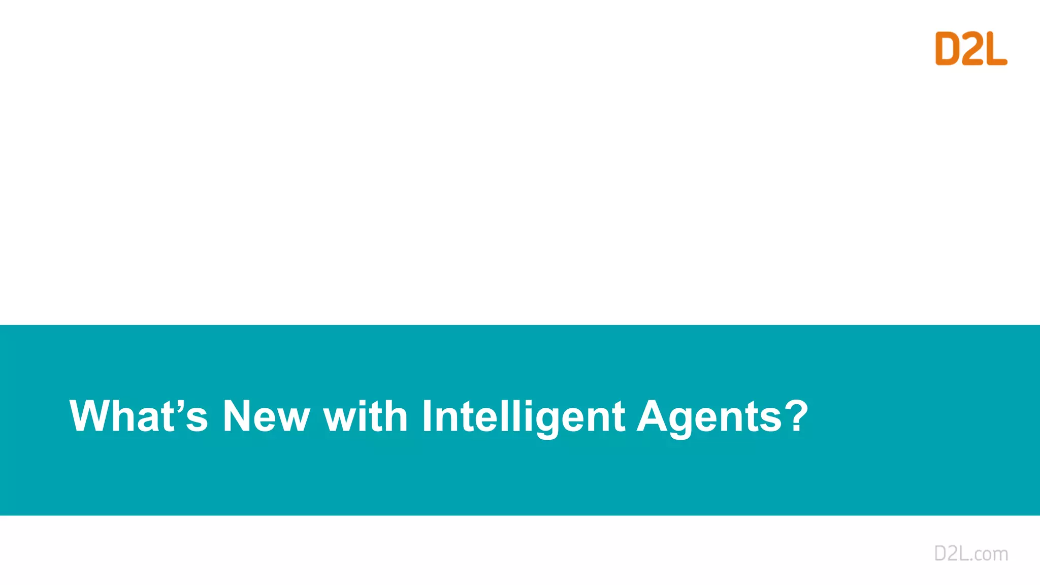 What’s New with Intelligent Agents?
 