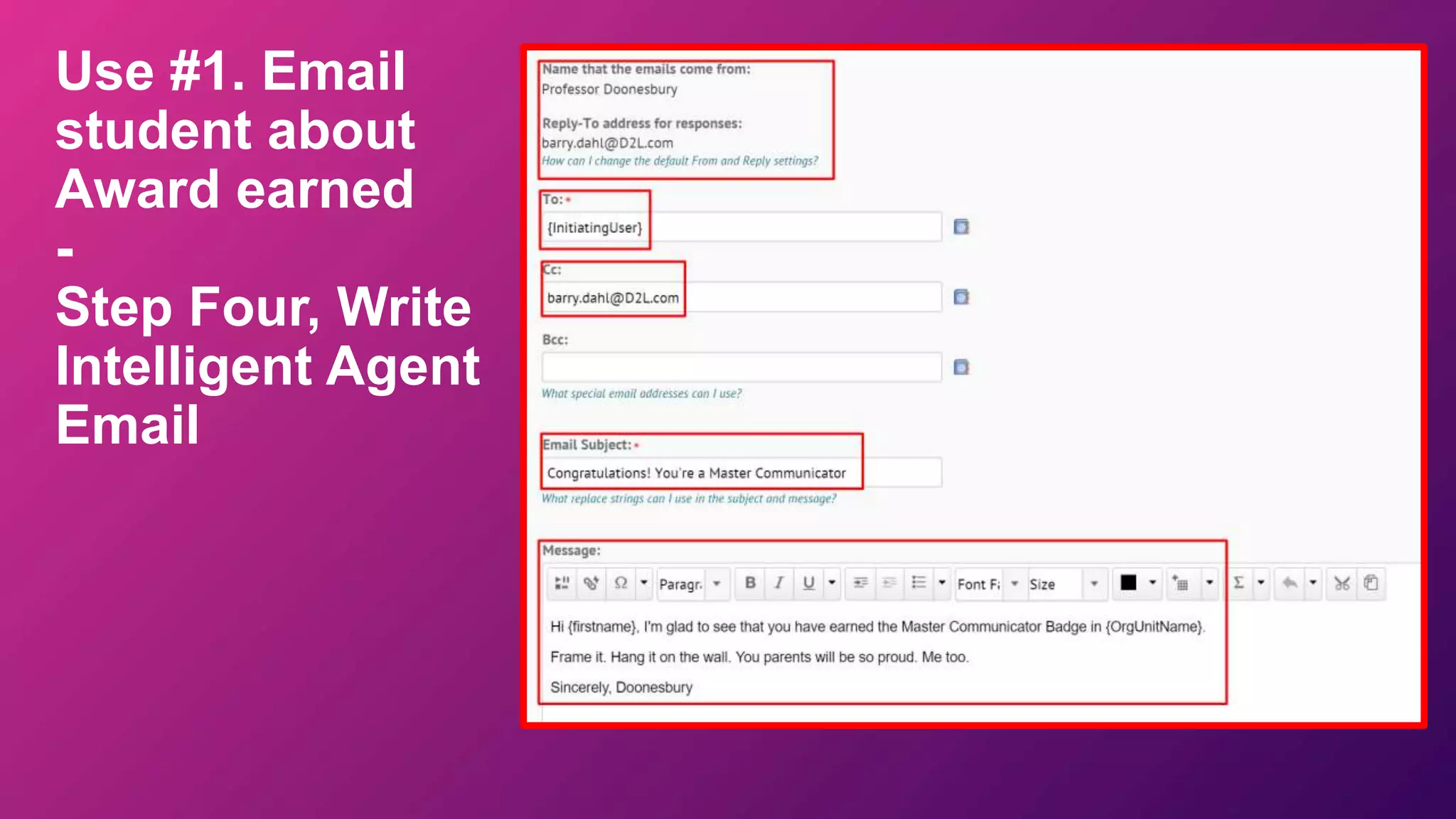 Use #1. Email
student about
Award earned
-
Step Four, Write
Intelligent Agent
Email
 