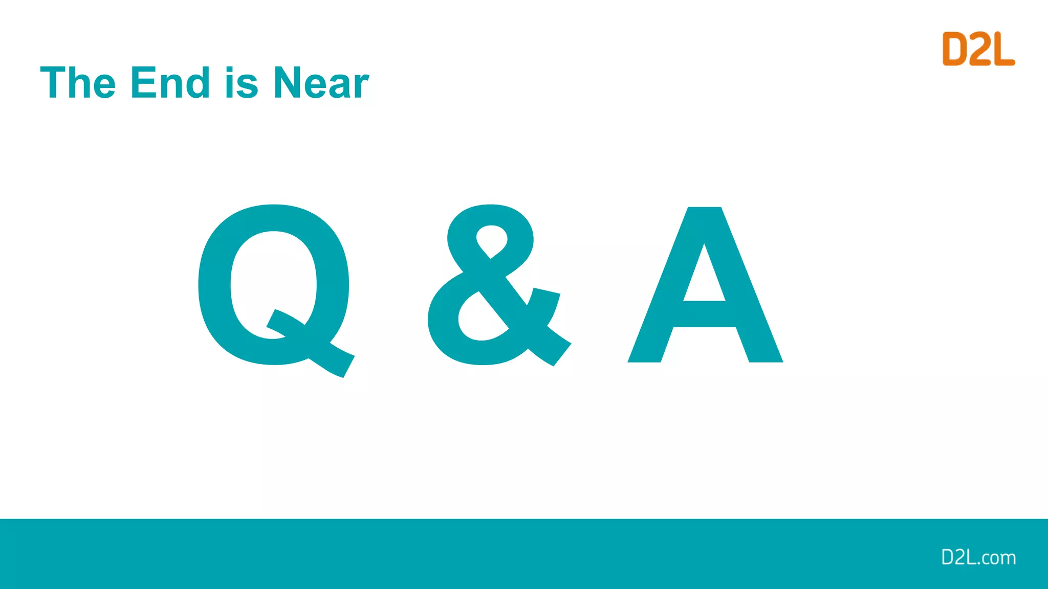 The End is Near
Q & A
 