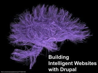 flickr.com/photos/arselectronica/7773544158

Building
Intelligent Websites
with Drupal

 