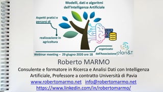 Roberto MARMO
Consulente e formatore in Ricerca e Analisi Dati con Intelligenza
Artificiale, Professore a contratto Università di Pavia
www.robertomarmo.net info@robertomarmo.net
https://www.linkedin.com/in/robertomarmo/
 