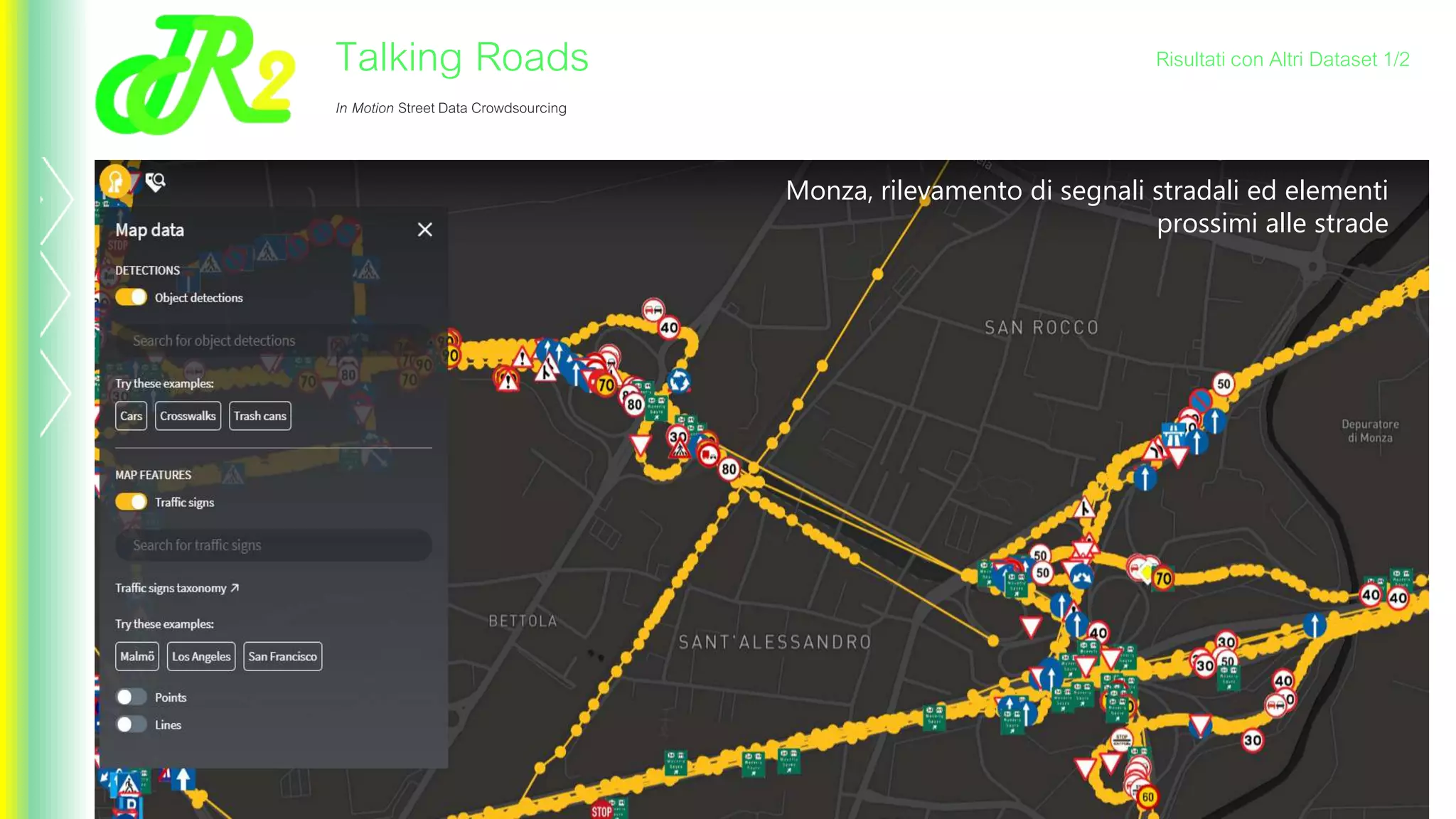 Monza, rilevamento di segnali stradali ed elementi
prossimi alle strade
Risultati con Altri Dataset 1/2Talking Roads
In Motion Street Data Crowdsourcing
 