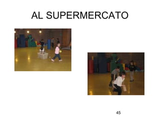 AL SUPERMERCATO

45

 