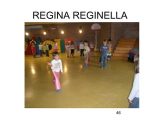 46
REGINA REGINELLA
 