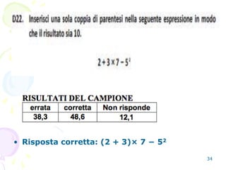 34
• Risposta corretta: (2 + 3)× 7 − 52
 