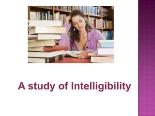 A study of Intelligibility
 
