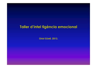 Taller d’intel—ligència emocional


           Oriol Güell, 2013.
 