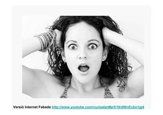 Versió Internet Fabada http://www.youtube.com/nuriaalart#p/f/19/dWnEcbo1gj4
 