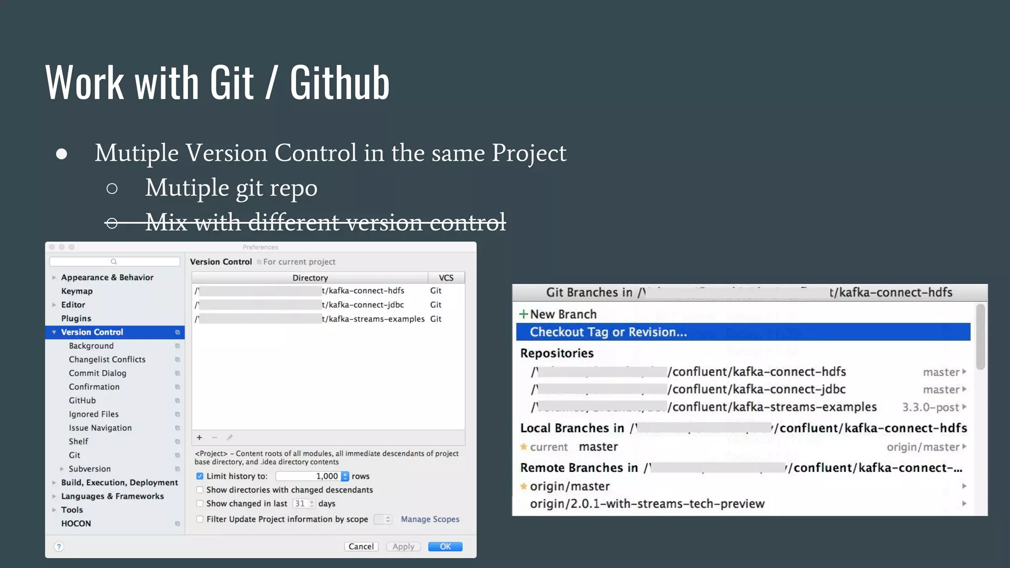 Work with Git / Github
● Mutiple Version Control in the same Project
○ Mutiple git repo
○ Mix with different version control
 