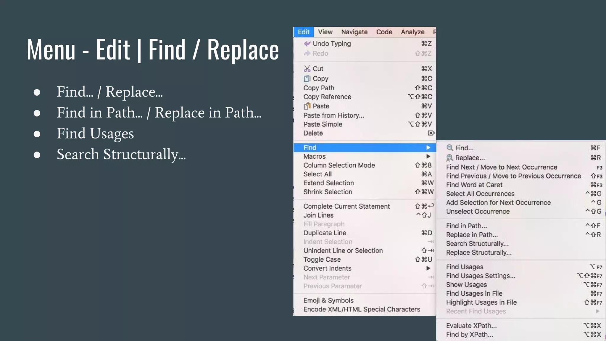 Menu - Edit | Find / Replace
● Find... / Replace...
● Find in Path... / Replace in Path...
● Find Usages
● Search Structurally...
 
