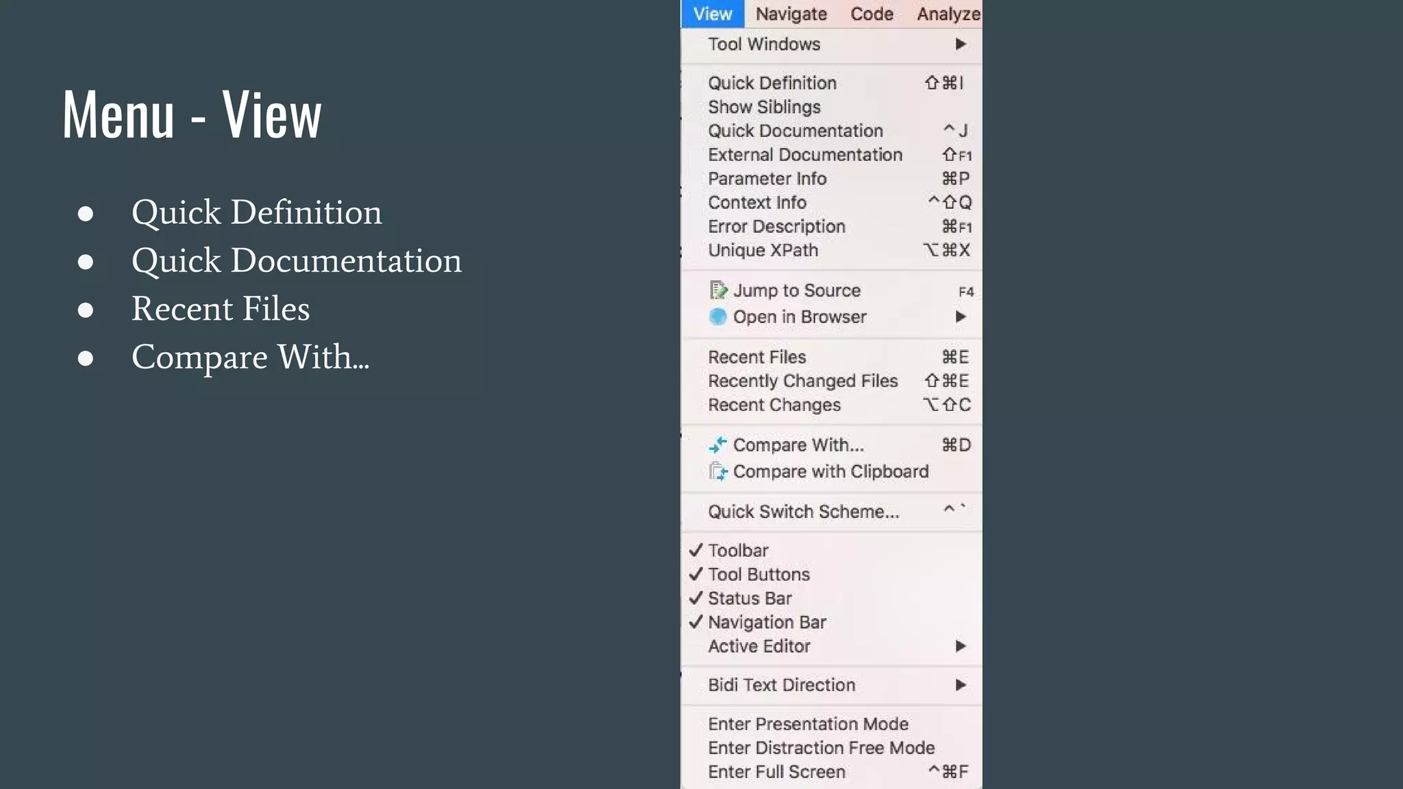 Menu - View
● Quick Definition
● Quick Documentation
● Recent Files
● Compare With...
 