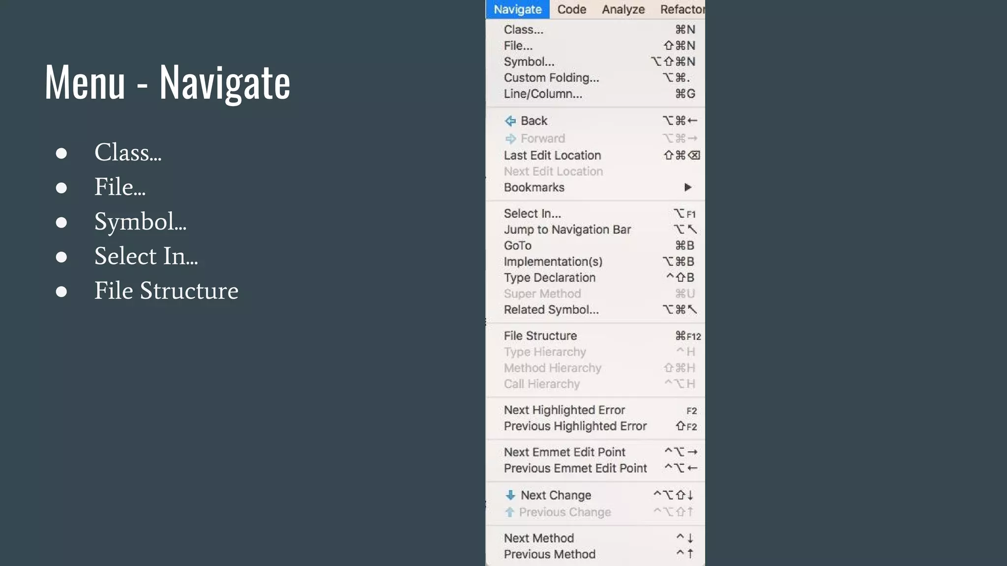 Menu - Navigate
● Class...
● File...
● Symbol...
● Select In...
● File Structure
 