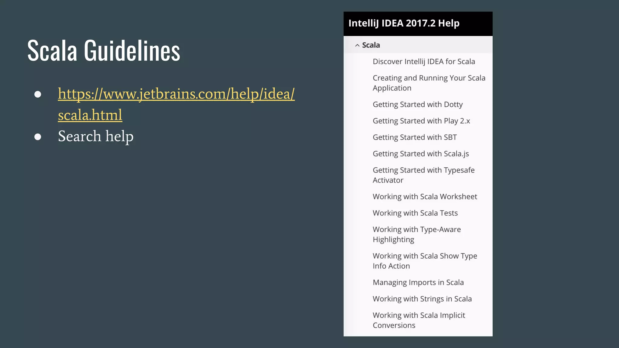 Scala Guidelines
● https://www.jetbrains.com/help/idea/
scala.html
● Search help
 