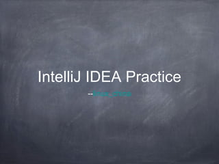 IntelliJ IDEA Practice
       --linux_china
 