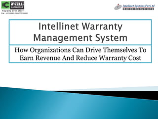 How Organizations Can Drive Themselves To
Earn Revenue And Reduce Warranty Cost
 