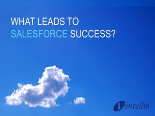 WHAT LEADS TO 
SALESFORCE SUCCESS? 
 