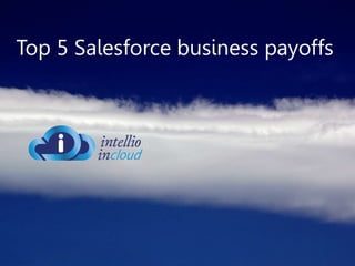 Top 5 Salesforce business payoffs 
 