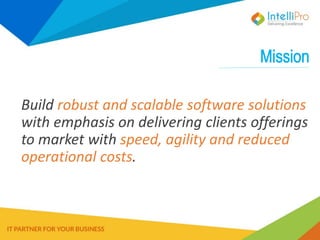 Build robust and scalable software solutions
with emphasis on delivering clients offerings
to market with speed, agility and reduced
operational costs.
 