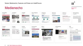 5
Nutzer, Medienecho, Features und Preise von IntelliProcure
Medienecho
Link: https://intelliprocure.ch/#press
 