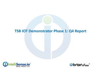 TSB IOT Demonstrator Phase 1: Q4 Report
 