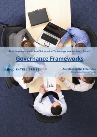 “Stretching the boundaries of Information Technology into the Board Room”


       Governance Frameworks
                                                Architecting the Enterprise
                                                       Enterprise Architecture Practice
 