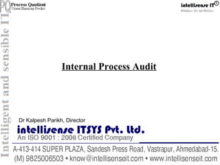 Internal Process Audit
Internal Process Audit
Dr Kalpesh Parikh, Director
 