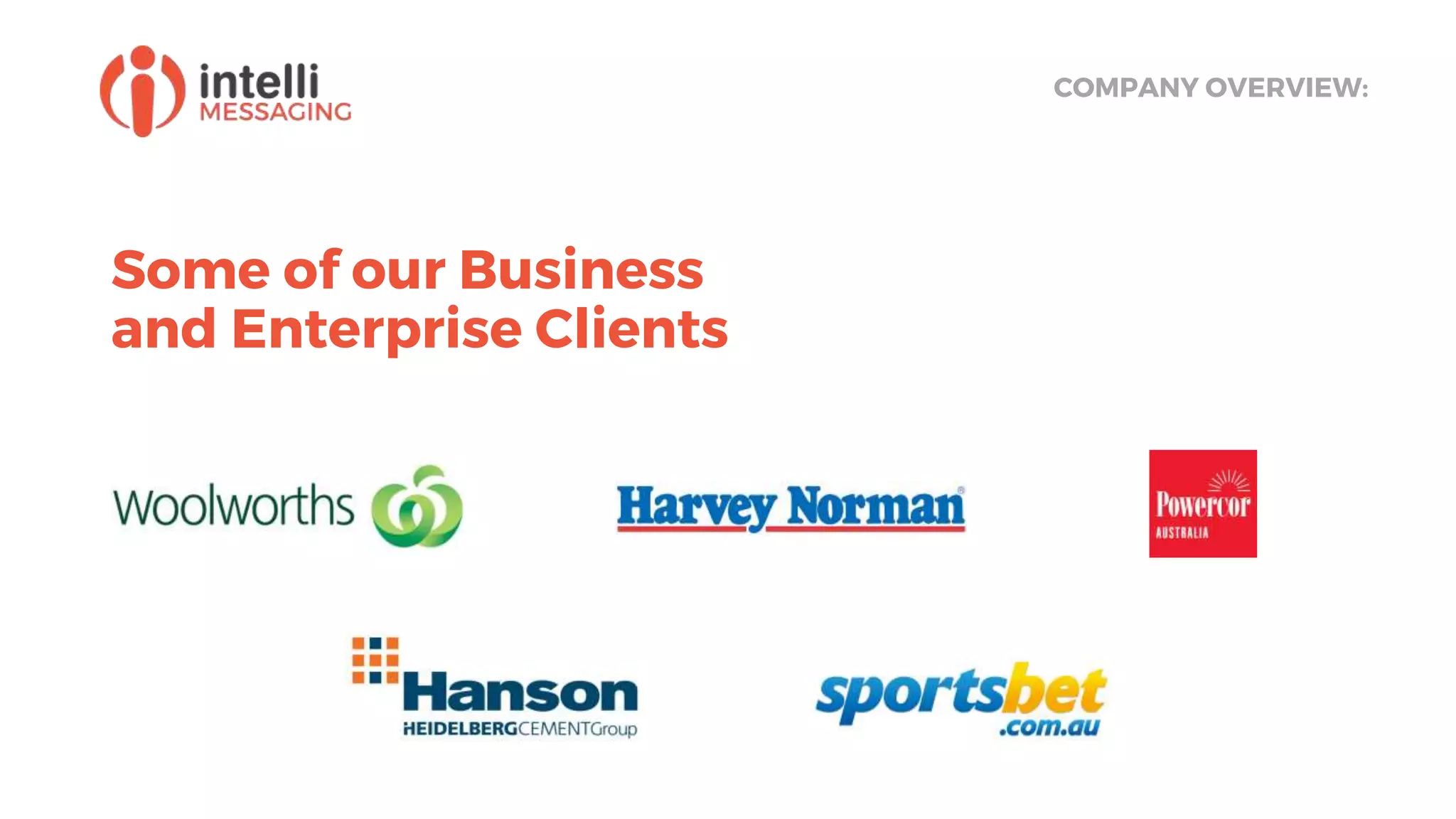 Some of our Business
and Enterprise Clients
COMPANY OVERVIEW:
 