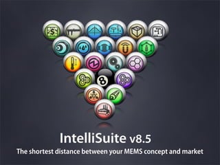 IntelliSuite v8.5
The shortest distance between your MEMS concept and market
 