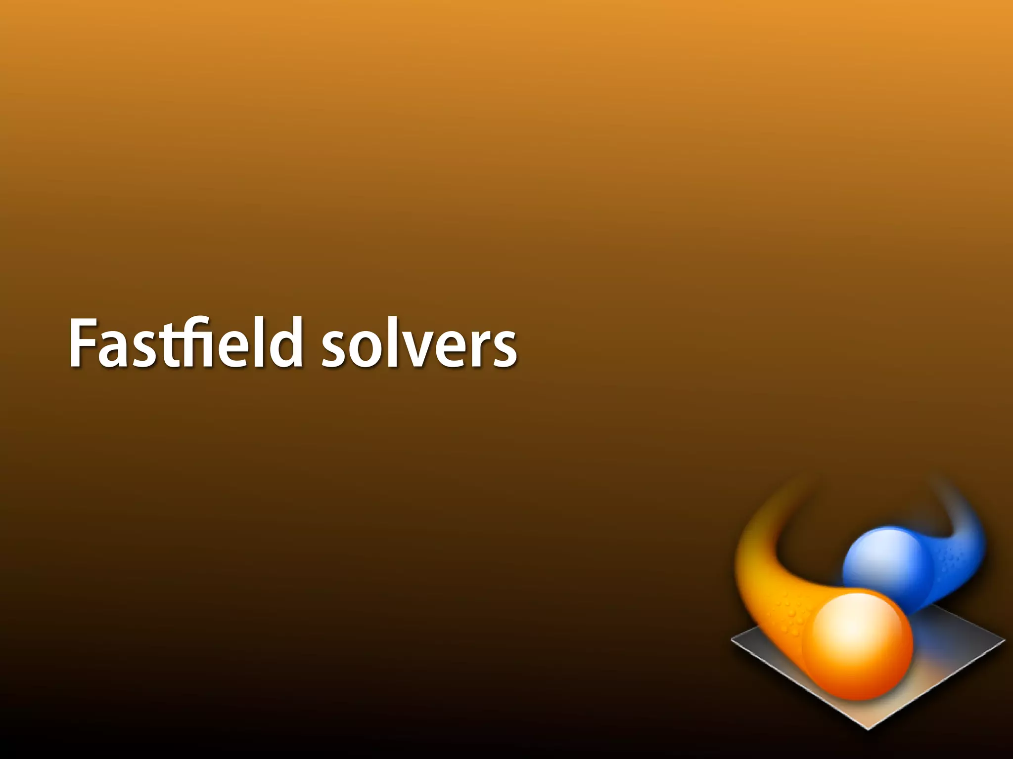 Fastﬁeld solvers
 