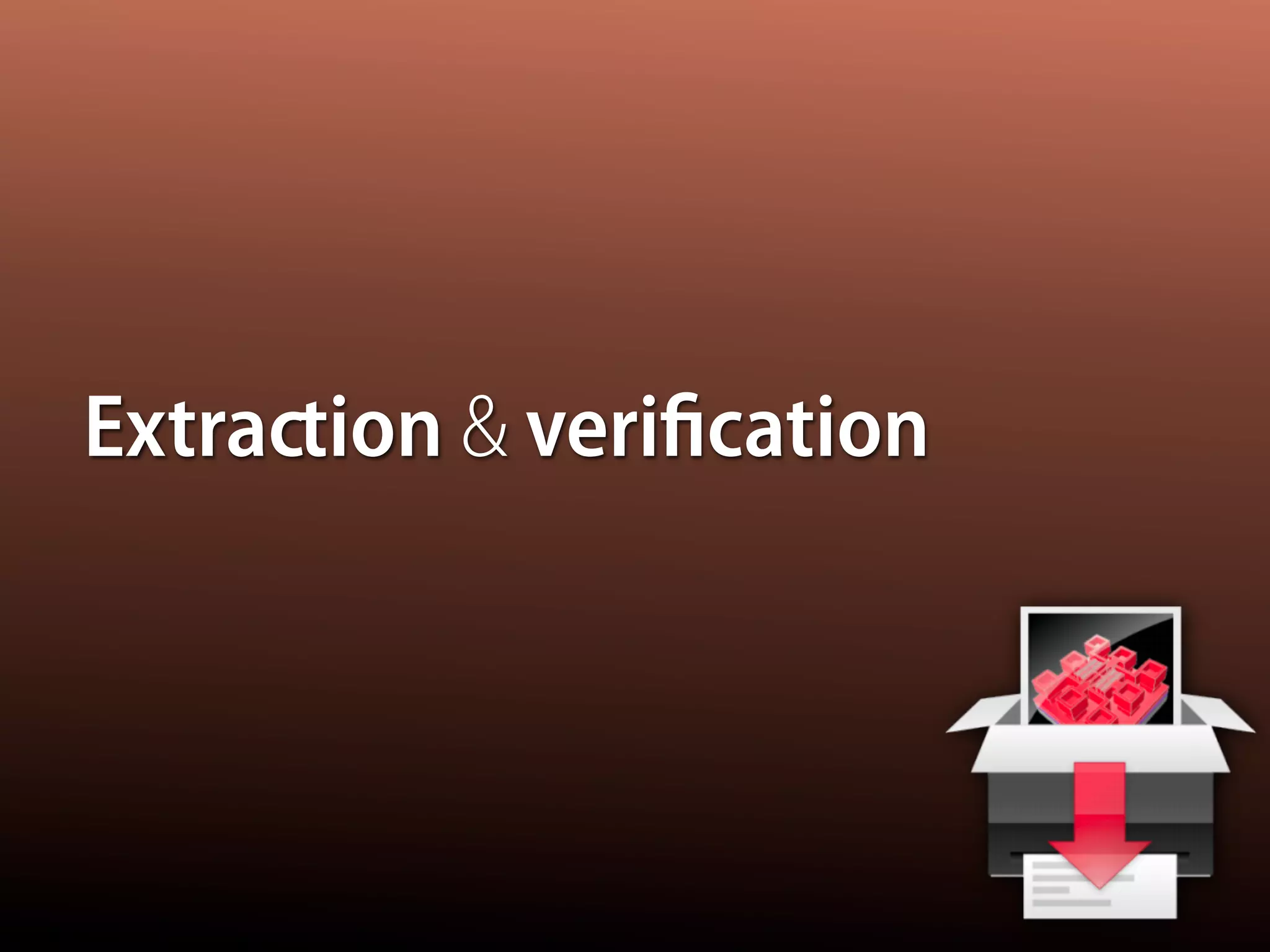 Extraction & veriﬁcation
 
