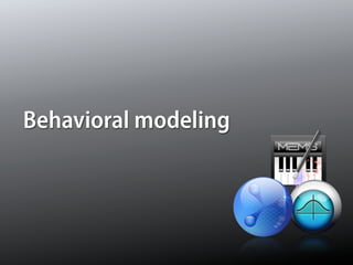 Behavioral modeling
 