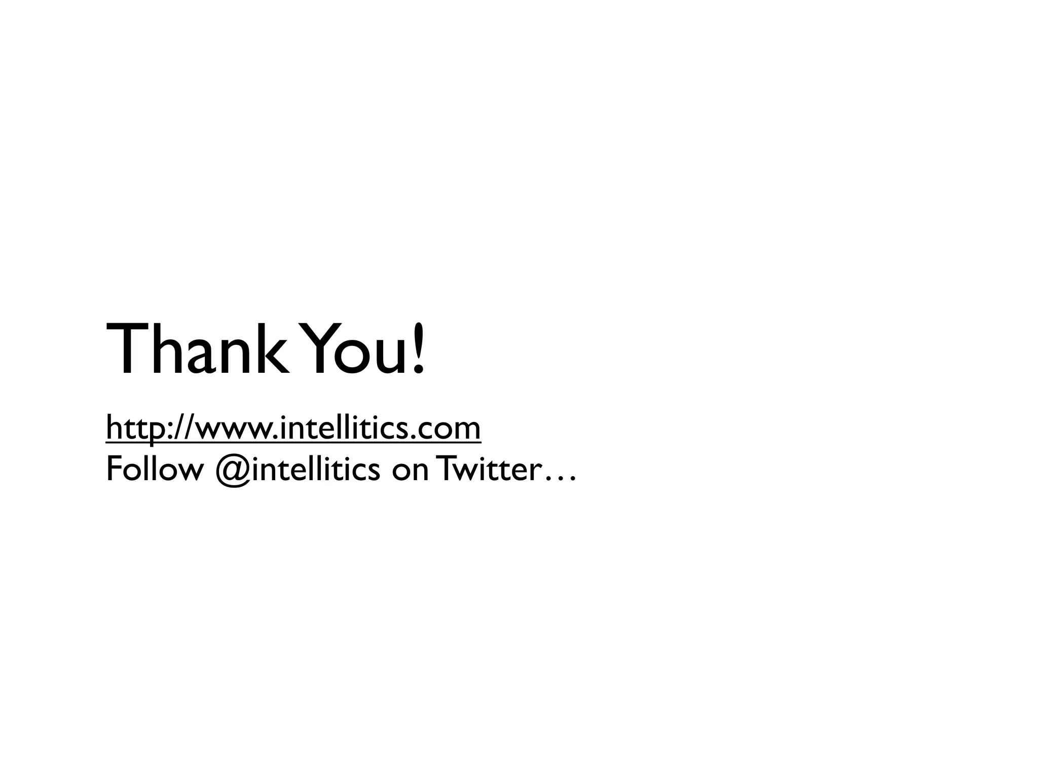 Thank You!
http://www.intellitics.com
Follow @intellitics on Twitter…
 