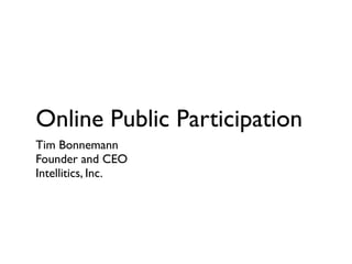 Online Public Participation
Tim Bonnemann
Founder and CEO
Intellitics, Inc.
 