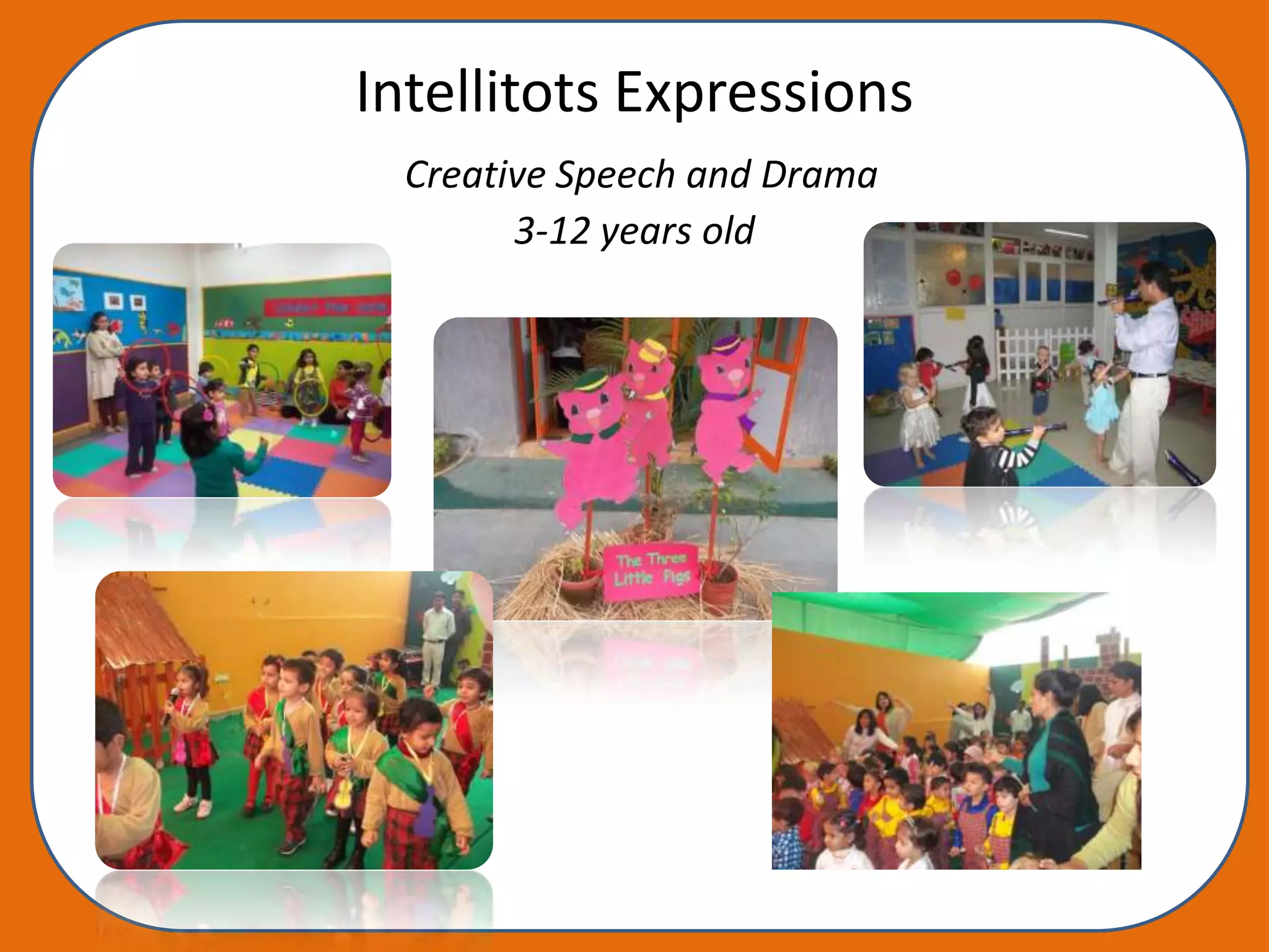 Intellitots Expressions
  Creative Speech and Drama
        3-12 years old
 