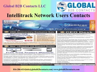 Intellitrack Network Users Contacts
Global B2B Contacts LLC
816-286-4114|info@globalb2bcontacts.com| www.globalb2bcontacts.com
 