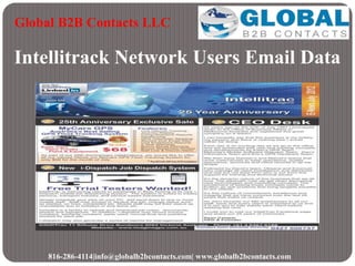 Intellitrack Network Users Email Data
Global B2B Contacts LLC
816-286-4114|info@globalb2bcontacts.com| www.globalb2bcontacts.com
 