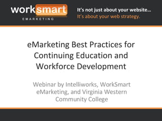 eMarketing Best Practices for Continuing Education and Workforce Development Webinar by Intelliworks, WorkSmart eMarketing, and Virginia Western Community College 
