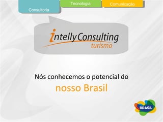 Nós conhecemos o potencial do  nosso Brasil Consultoria Tecnologia Comunicação 