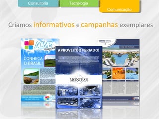 Criamos  informativos  e  campanhas  exemplares Comunicação Tecnologia Consultoria 