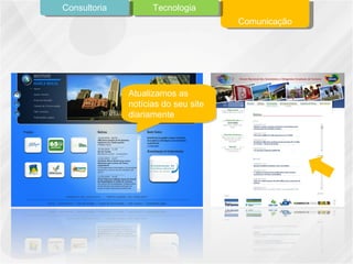 Atualizamos as notícias do seu site diariamente Comunicação Tecnologia Consultoria 