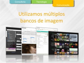 Utilizamos múltiplos bancos de imagem Comunicação Tecnologia Consultoria 