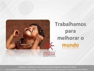 Trabalhos e objetivos locais estão sendo divulgados através do iSend. Fornecido gratuitamente pela Intelly, o iSend ajudando muitas pessoas a terem uma vida melhor. 