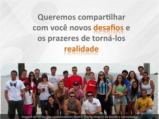 Viagem de verão dos colaboradores Matriz (Porto Alegre) da Intelly e convidados 