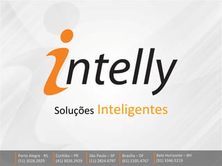 Curitiba – PR (41) 3026.2929 São Paulo – SP (11) 2824.6797 Belo Horizonte – BH (31) 3346.5219 Brasília – DF (61) 2105.4767 Porto Alegre - RS (51) 3028.2929 Soluções   Inteligentes 