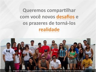 Viagem de verão dos colaboradores Matriz (Porto Alegre) da Intelly e convidados
 